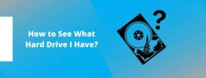 How to See What Hard Drive I Have